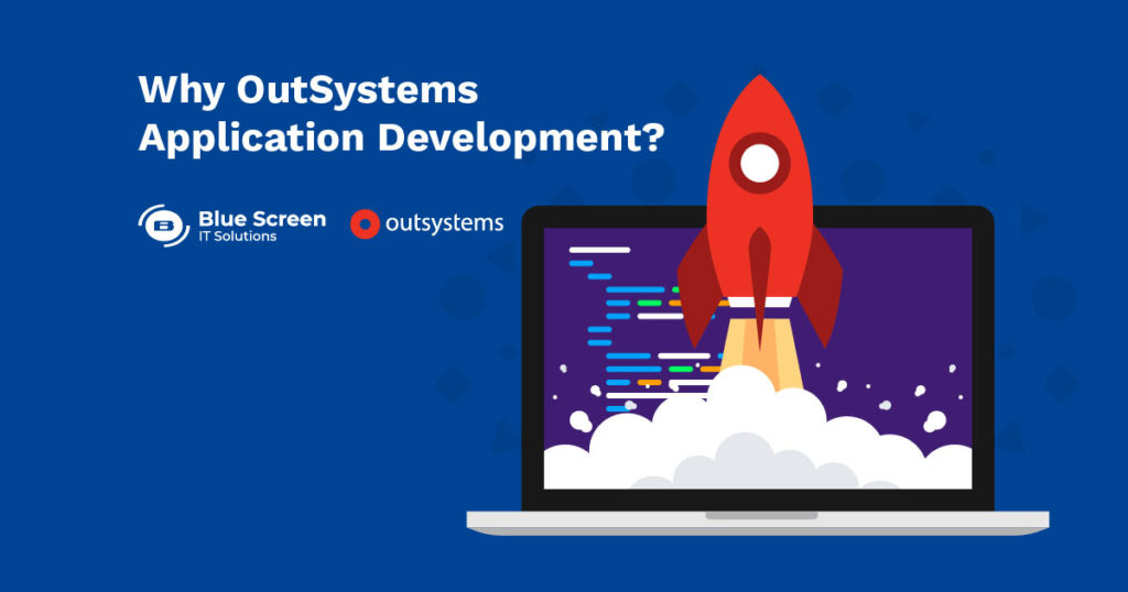 why outsystems application development with Blue Screen IT Solutions