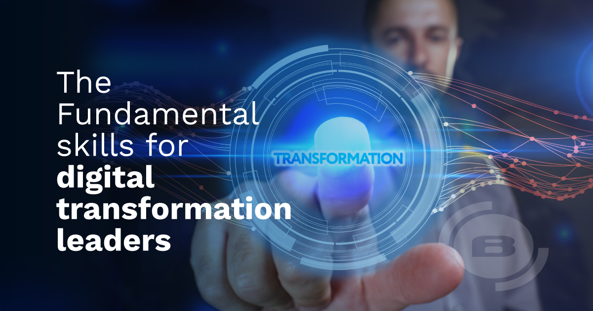 Transformación digital: las habilidades fundamentales que todo líder digital debe conocer