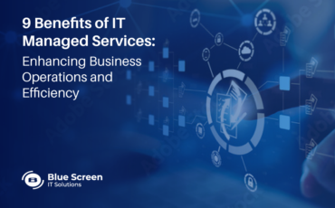 9 Benefits of IT Managed Services: Enhancing Business Operations and Efficiency