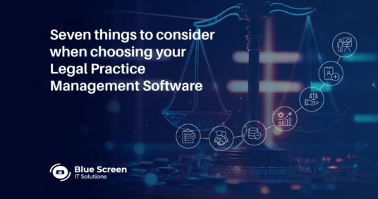 Seven Things to Consider when Choosing your Legal Practice Management Software